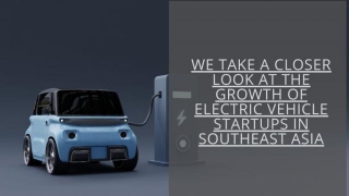 We Take A Closer Look At The Growth Of Electric Vehicle Startups In Southeast Asia