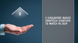 5 Singapore-based Proptech Startups To Watch In 2024