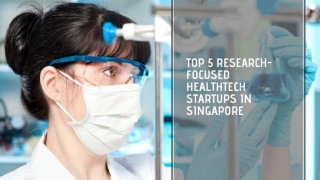 Top 5 Research-focused Healthtech Startups In Singapore