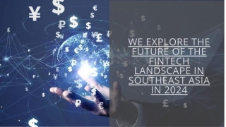 We Explore The Future Of The Fintech Landscape In Southeast Asia In 2024