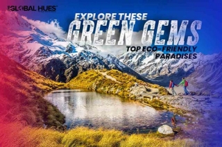 Explore These Green Gems: Top Eco-Friendly Travel Destinations