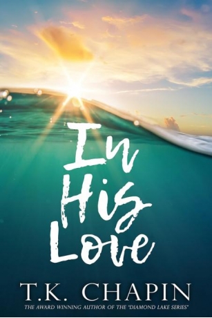 An Inspirational Christian Mystery & Suspense Novel – In His Love By T.K. Chapin