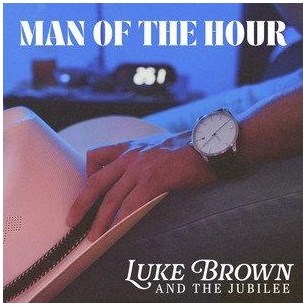 Luke Brown & The Jubilee – Man Of The Hour | Rock Music Review