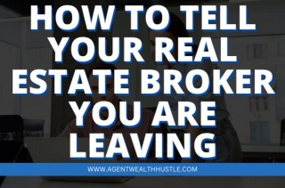 How To Tell Your Real Estate Broker You Are Leaving