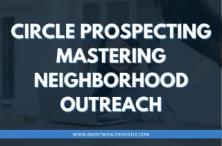 Circle Prospecting: Mastering Neighborhood Outreach