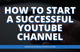 How To Start A Successful YouTube Channel