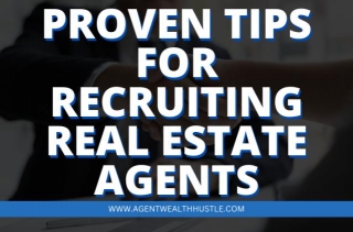 Proven Tips For Recruiting Real Estate Agents