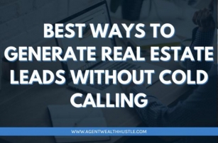 Best Ways To Generate Real Estate Leads Without Cold Calling