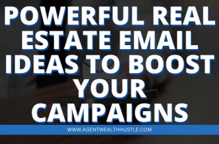 Powerful Real Estate Email Ideas To Boost Your Campaigns