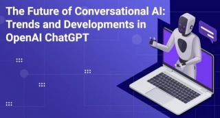 The Future Of Conversational AI: Trends And Developments In OpenAI ChatGPT