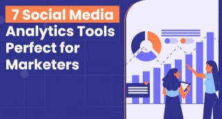 7 Social Media Analytics Tools Perfect For Marketers