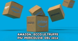 AMAZON : ECCO LE TRUFFE PIU’ PERICOLOSE DEL 2024