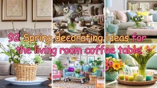 Spring Decoration For The Living Room Coffee Table: 92 Ideas To Refresh Your Space