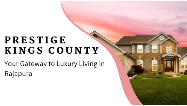 Discover Prestige Kings County: Your Gateway to Luxury Living in Rajapura