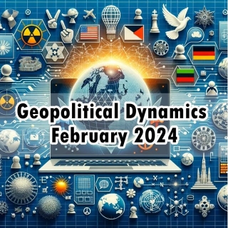 Geopolitical Dynamics February 2024