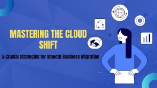 Mastering The Cloud Shift: 5 Crucial Strategies For Smooth Business Migration