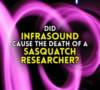 Did INFRASOUND Cause The Death Of A SASQUATCH RESEARCHER?