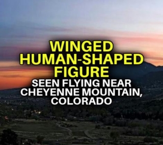 WINGED HUMAN-SHAPED FIGURE Seen Flying Near Cheyenne Mountain, Colorado