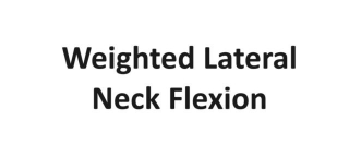 Weighted Lateral Neck Flexion: Technique, Benefits, Variations, And More Explained