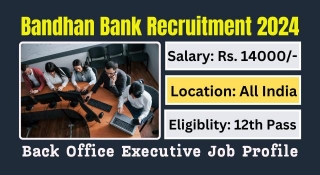 Bandhan Bank Back Office Executive Recruitment 2024 Apply Online