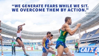 We Generate Fears While We Sit. We Overcome Them By Action.