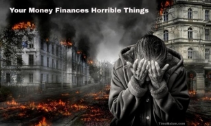 Your Money Finances Horrible Things.