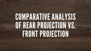 Comparative Analysis Of Rear Projection Vs. Front Projection