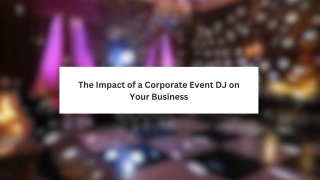 The Impact Of A Corporate Event Dj On Your Business
