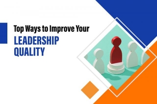 10 Ways To Improve Your Leadership Quality.