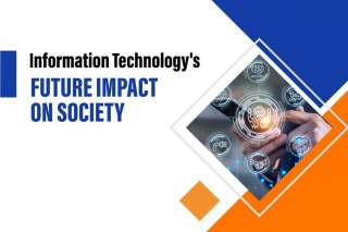 The Role Of Information Technology In The Future And Its Impact On Society
