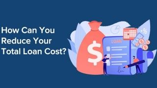How Can You Reduce Your Total Loan Cost?