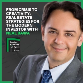 164: From Crisis To Creativity: Real Estate Strategies For The Modern Investor With Neal Bawa