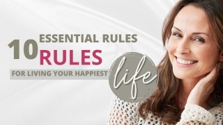10 Essential Rules For Living Your Happiest Life