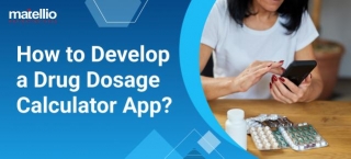 How To Develop A Drug Dosage Calculator App?