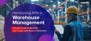 Harnessing RPA In Warehouse Management: Detailed Look At Benefits, Use Cases, And How To Implement