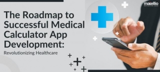 The Roadmap To Successful Medical Calculator App Development: Revolutionizing Healthcare