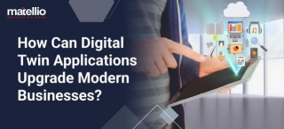 How Can Digital Twin Applications Upgrade Modern Businesses?