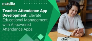 Teacher Attendance App Development: Elevate Educational Management With AI-powered Attendance Apps