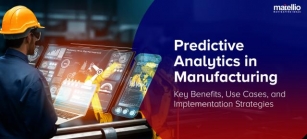 Predictive Analytics In Manufacturing: Key Benefits, Use Cases, And Implementation Strategies