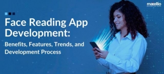 Face Reading App Development: Benefits, Features, Trends, And Development Process