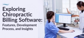 Exploring Chiropractic Billing Software: Features, Development Process, And Insights