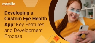 Developing A Custom Eye Health App: Key Features And Development Process