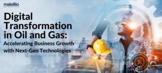 Digital Transformation In Oil And Gas: Accelerating Business Growth With Next-Gen Technologies