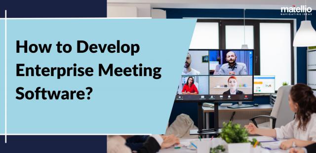 How to Develop Enterprise Meeting Software?