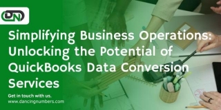 Simplifying Business Operations: Unlocking The Potential Of QuickBooks Data Conversion Services