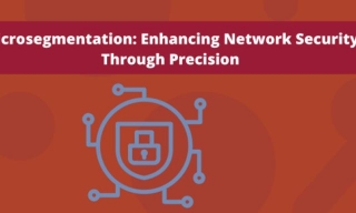 Top Microsegmentation: Enhancing Network Security Through Precision