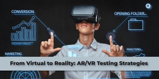 Virtual To Reality: AR/VR Testing Strategies