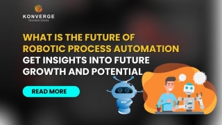 What Is The Future Of Robotic Process Automation Get Insights Into Future Growth And Potential