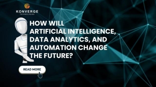 How Will Artificial Intelligence, Data Analytics, And Automation Change The Future?