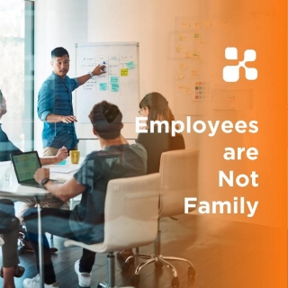 Employees Are Not Family: An Organizational Strategy